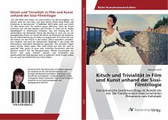 Kitsch und Trivialität in Film und Kunst anhand der Sissi-Filmtrilogie - Guth, Manuela