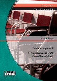 Casemanagement: Verweildauerreduzierung im Akutkrankenhaus - Blum, Marion
