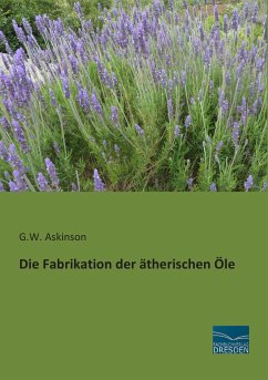 Die Fabrikation der ätherischen Öle - Askinson, George W.