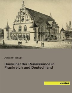 Baukunst der Renaissance in Frankreich und Deutschland - Haupt, Albrecht