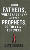 Your Fathers, Where Are They? And the Prophets, Do They Live Forever? Your Fathers, Where Are They? And the Prophets, Do They Live Forever?