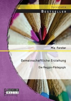 Gemeinschaftliche Erziehung: Die Reggio-Pädagogik - Forster, Mia