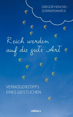 Reich werden auf die gute Art (eBook, ePUB) - Henckel Donnersmarck, Gregor