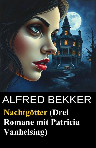 Nachtgötter (Drei Romane mit Patricia Vanhelsing) (eBook, ePUB) Nachtgötter (Drei Romane mit Patricia Vanhelsing) (eBook, ePUB)