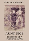 Aunt Dice: The Story of a Faithful Slave (eBook, ePUB)