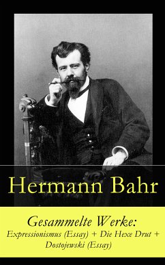 Gesammelte Werke: Expressionismus (Essay) + Die Hexe Drut + Dostojewski (Essay) (eBook, ePUB) - Bahr, Hermann