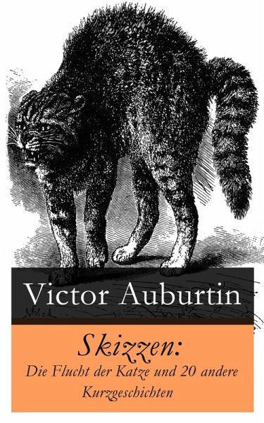 Skizzen: Die Flucht der Katze und 20 andere Kurzgeschichten (eBook, ePUB) Skizzen: Die Flucht der Katze und 20 andere Kurzgeschichten (eBook, ePUB)