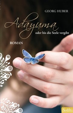 ADAYUMA oder bis die Seele vergibt (eBook, ePUB) - Huber, Georg