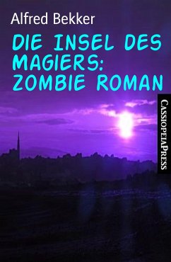 Die Insel des Magiers: Zombie Roman (eBook, ePUB) - Bekker, Alfred