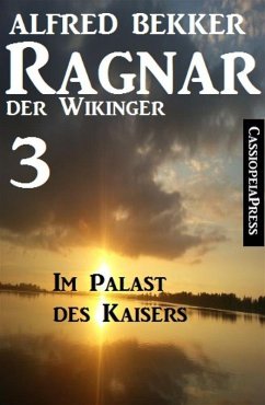 Ragnar der Wikinger 3: Im Palast des Kaisers (eBook, ePUB) - Bekker, Alfred