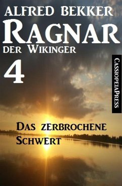 Ragnar der Wikinger 4: Das zerbrochene Schwert (eBook, ePUB) - Bekker, Alfred