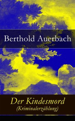 Der Kindesmord (Kriminalerzählung) (eBook, ePUB) - Auerbach, Berthold