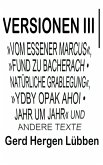 Versionen III ¦»Vom Essener Marcus«, »Fund zu Bacherach . Natürliche Grablegung«, »Ydby opak ahoi . Jahr um Jahr« und andere Texte (eBook, ePUB)