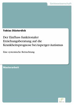 Der Einfluss funktionaler Erziehungsberatung auf die Krankheitsprognose bei Asperger-Autismus (eBook, PDF) - Düsterdick, Tobias