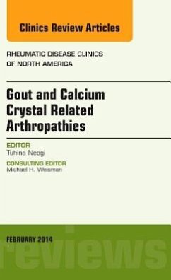 Gout and Calcium Crystal Related Arthropathies, an Issue of Rheumatic Disease Clinics - Neogi, Tuhina