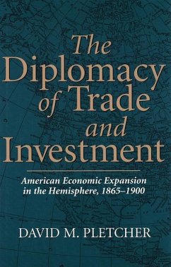 The Diplomacy of Trade and Investment: American Economic Expansion in the Hemisphere, 1865-1900 - Pletcher, David M.