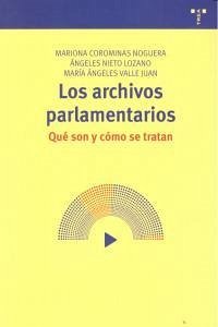 Los archivos parlamentarios : qué son y cómo se tratan - Valle Juan, Ángeles; Corominas Noguera, Mariona; Nieto Lozano, Ángeles Los archivos parlamentarios : qué son y cómo se tratan - Valle Juan, Ángeles; Corominas Noguera, Mariona; Nieto Lozano, Ángeles