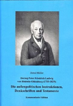 Die außenpolitischen Instruktionen, Denkschriften und Testamente - Peter Friedrich Ludwig, Herzog von Holstein-Oldenburg