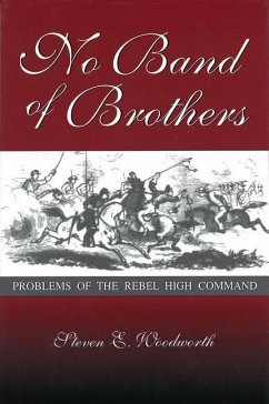 No Band of Brothers: Problems of the Rebel High Command - Woodworth, Steven E.