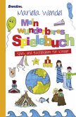 Mein wunderbares Spielebuch. Spiel- und Bastelideen für Kinder Mein wunderbares Spielebuch. Spiel- und Bastelideen für Kinder