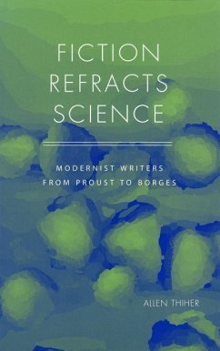 Fiction Refracts Science: Modernist Writers from Proust to Borges - Thiher, Allen