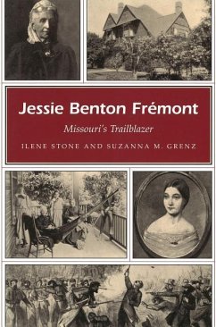 Jessie Benton Fremont: Missouri's Trailblazer - Stone, Ilene; Grenz, Suzanna M.