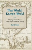 New World, Known World: Shaping Knowledge in Early Anglo-American Writing