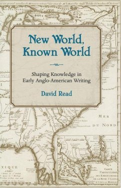 New World, Known World: Shaping Knowledge in Early Anglo-American Writing - Read, David