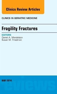 Fragility Fractures, an Issue of Clinics in Geriatric Medicine - Mendelson, Daniel A