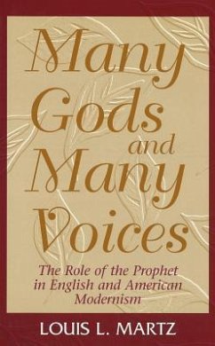 Many Gods and Many Voices: The Role of the Prophet in English and American Modernism - Martz, Louis L.
