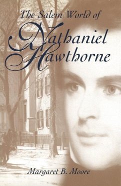 The Salem World of Nathaniel Hawthorne - Moore, Margaret B.