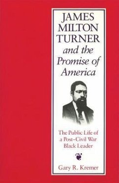 James Milton Turner and the Promise of America: The Public Life of a Post-Civil War Black Leader - Kremer, Gary