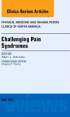 Challenging Pain Syndromes, an Issue of Physical Medicine and Rehabilitation Clinics of North America: Volume 25-2