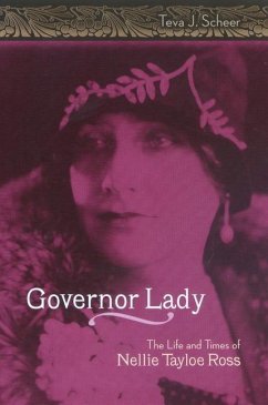 Governor Lady: The Life and Times of Nellie Tayloe Ross - Scheer, Teva J.