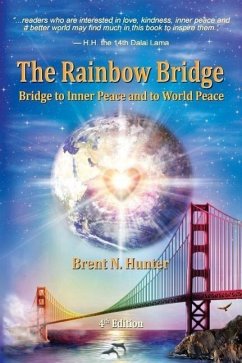 The Rainbow Bridge: Bridge to Inner Peace and to World Peace - Hunter, Brent N.