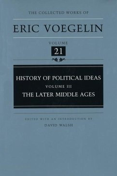 History of Political Ideas, Volume 3 (Cw21): The Later Middle Ages - Voegelin, Eric