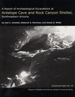 A Report of Archaeological Excavations at Antelope Cave and Rock Canyon Shelter, Northwestern Arizona Op #19: Volume 19 - Janetski, Joel C.; Newman, Deborah A.; Wilde, James D.