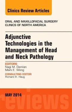 Adjunctive Technologies in the Management of Head and Neck Pathology, an Issue of Oral and Maxillofacial Clinics of North America - Demian, Nagi