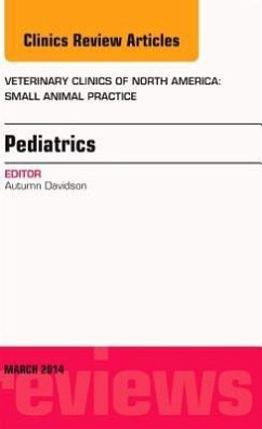 Pediatrics, an Issue of Veterinary Clinics of North America: Small Animal Practice - Davidson, Autumn P.