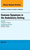 Common Symptoms in the Ambulatory Setting, an Issue of Medical Clinics: Volume 98-3