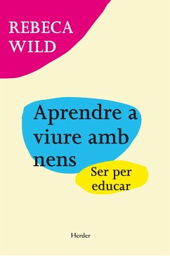 Aprendre a viure amb nens : ser per educar - Wild, Rebeca