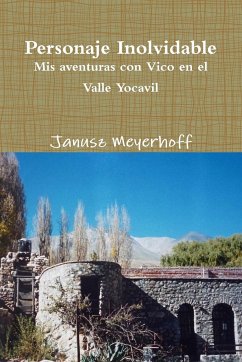 Personaje Inolvidable. MIS Aventuras Con Vico En El Valle Yocavil - Meyerhoff, Janusz