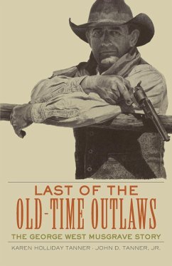 Last of the Old Time Outlaws - Tanner, Karen H; Tanner, John D