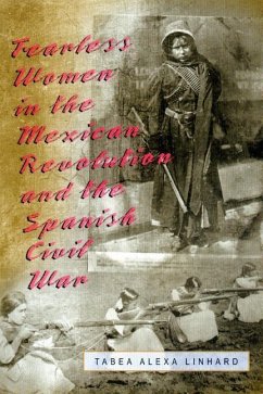 Fearless Women in the Mexican Revolution and the Spanish Civil War - Linhard, Tabea Alexa