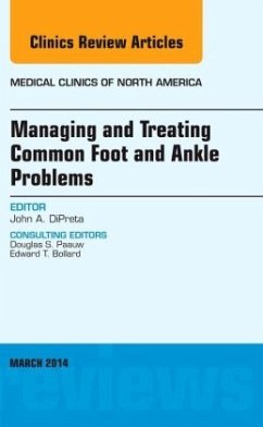 Managing and Treating Common Foot and Ankle Problems, An Issue of Medical Clinics - DiPreta, John
