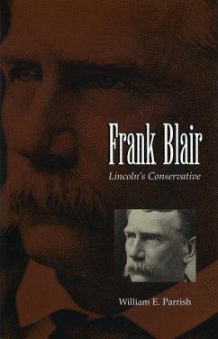 Frank Blair: Lincoln's Conservative - Parrish, William E.