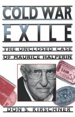 Cold War Exile: The Unclosed Case of Maurice Halperin - Kirschner, Don S.