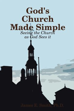 God's Church Made Simple - Smith, Ph. D. James E.