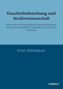 Geschichtsforschung und Archivwissenschaft - Zehetbauer, Ernst