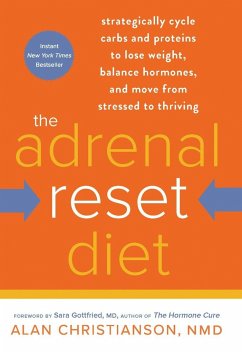 The Adrenal Reset Diet: Strategically Cycle Carbs and Proteins to Lose Weight, Balance Hormones, and Move from Stressed to Thriving - Christianson, Alan